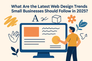 What Are the Latest Web Design Trends Small Businesses Should Follow in 2025?